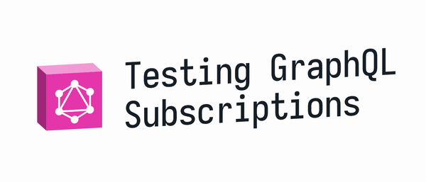 Testing GraphQL Subscriptions